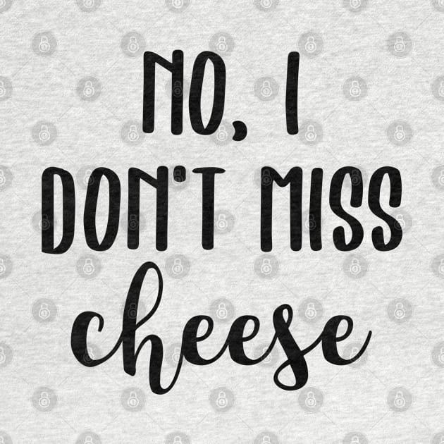 No, I don't miss cheese by qpdesignco